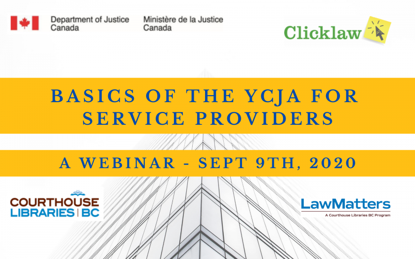 On a white background, the following logos are placed on each corner: Department of Justice Canada, Clicklaw, LawMatters, and Courthouse Libraries BC. In the middle-center, a box with an orange background displays the text "Basics of the YCJA for Service Providers". A smaller box with an orange background below it displays the text "A Webinar - Sept 9th, 2020".